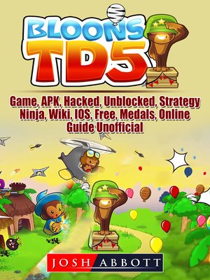 cover image of Bloons TD 5 Game, APK, Hacked, Unblocked, Strategy, Ninja, Wiki, IOS, Free, Medals, Online, Guide Unofficial